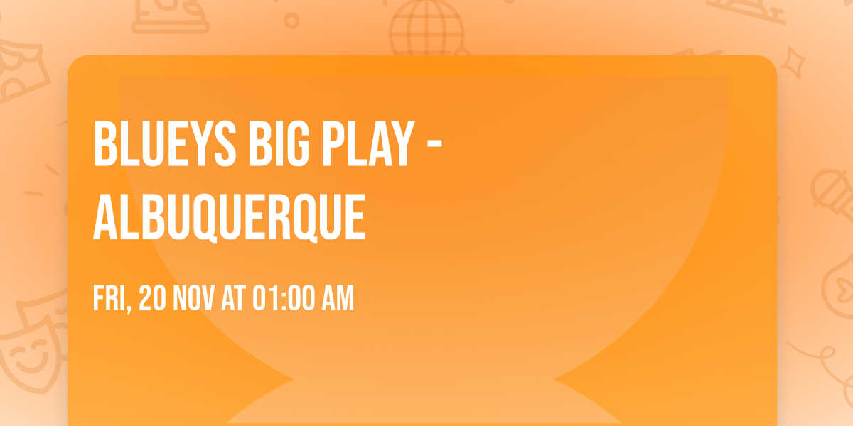 Blueys Big Play - Albuquerque