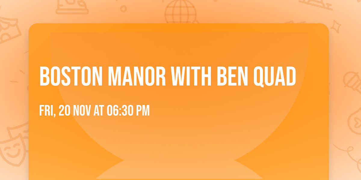 Boston Manor with Ben Quad
