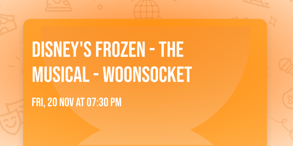Disney's Frozen - The Musical - Woonsocket