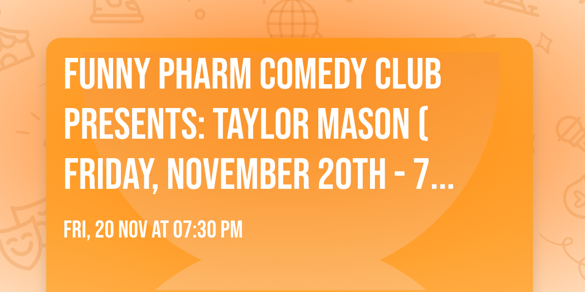 Funny Pharm Comedy Club Presents: Taylor Mason (Friday, November 20th - 7:30PM)