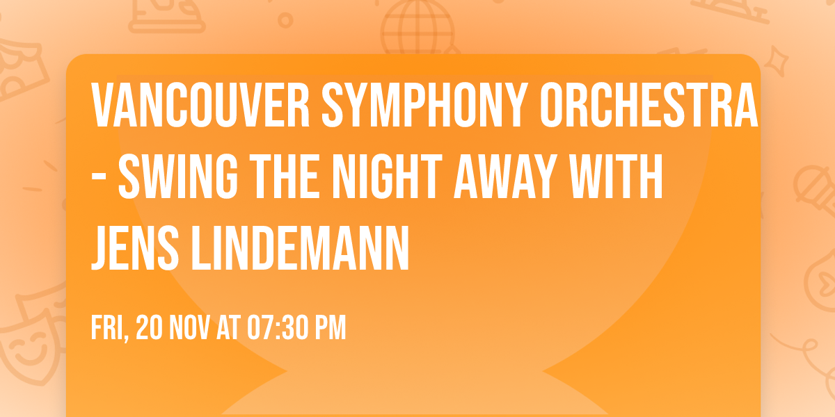 Vancouver Symphony Orchestra - Swing the Night Away with Jens Lindemann