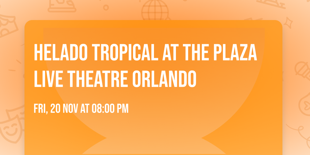 Helado Tropical at The Plaza Live Theatre Orlando