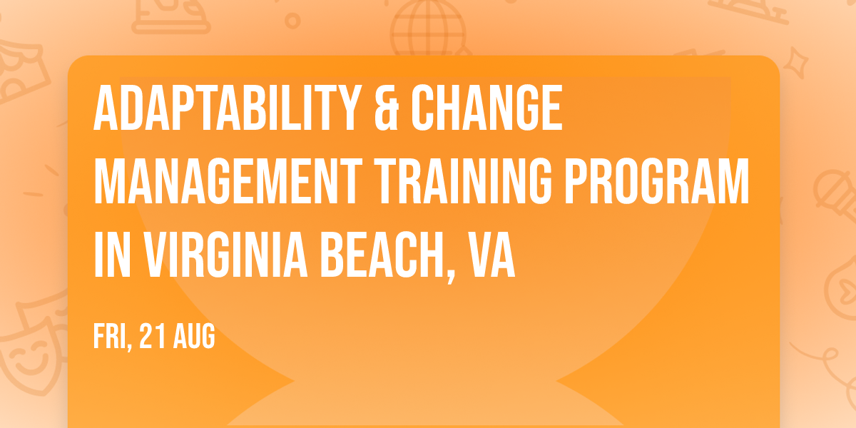 Adaptability & Change Management\u00ae Training Program in Virginia Beach, VA