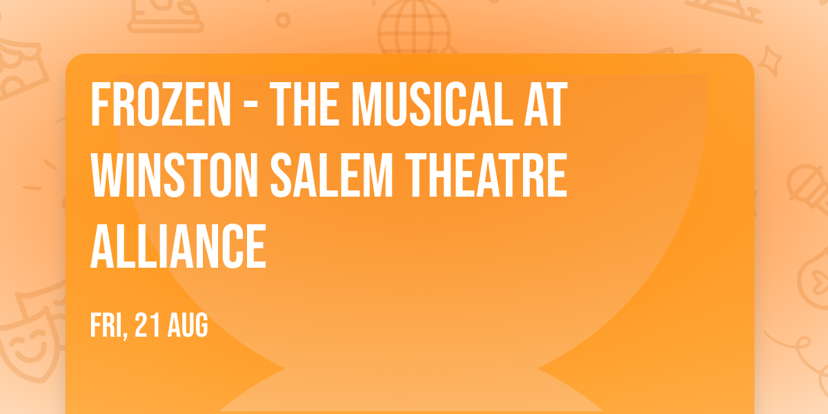 Frozen - The Musical at Winston Salem Theatre Alliance