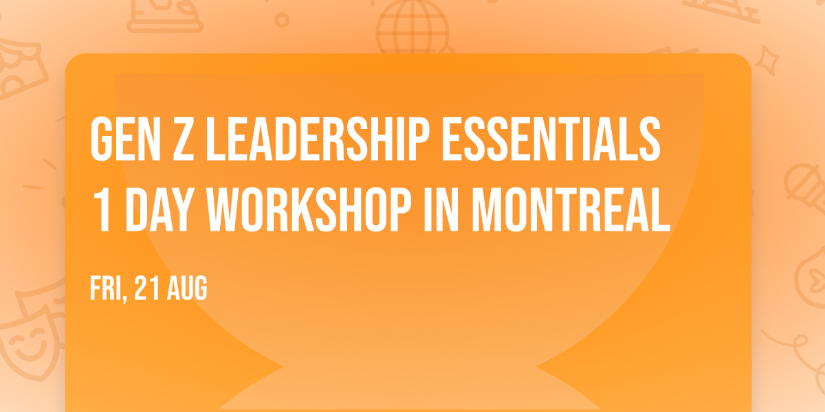 Gen Z Leadership Essentials\u00ae 1 Day Workshop in Montreal