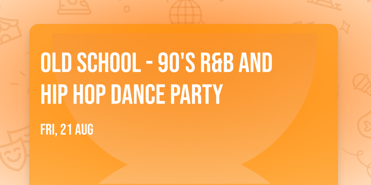 Old School - 90's R&B and Hip Hop Dance Party