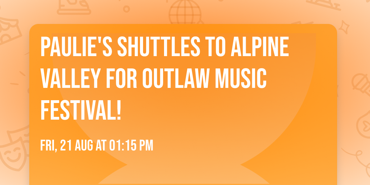 PAULIE'S SHUTTLES TO ALPINE VALLEY FOR OUTLAW MUSIC FESTIVAL!