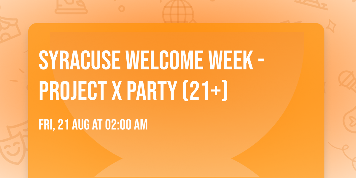Syracuse Welcome Week - Project X Party (21+)