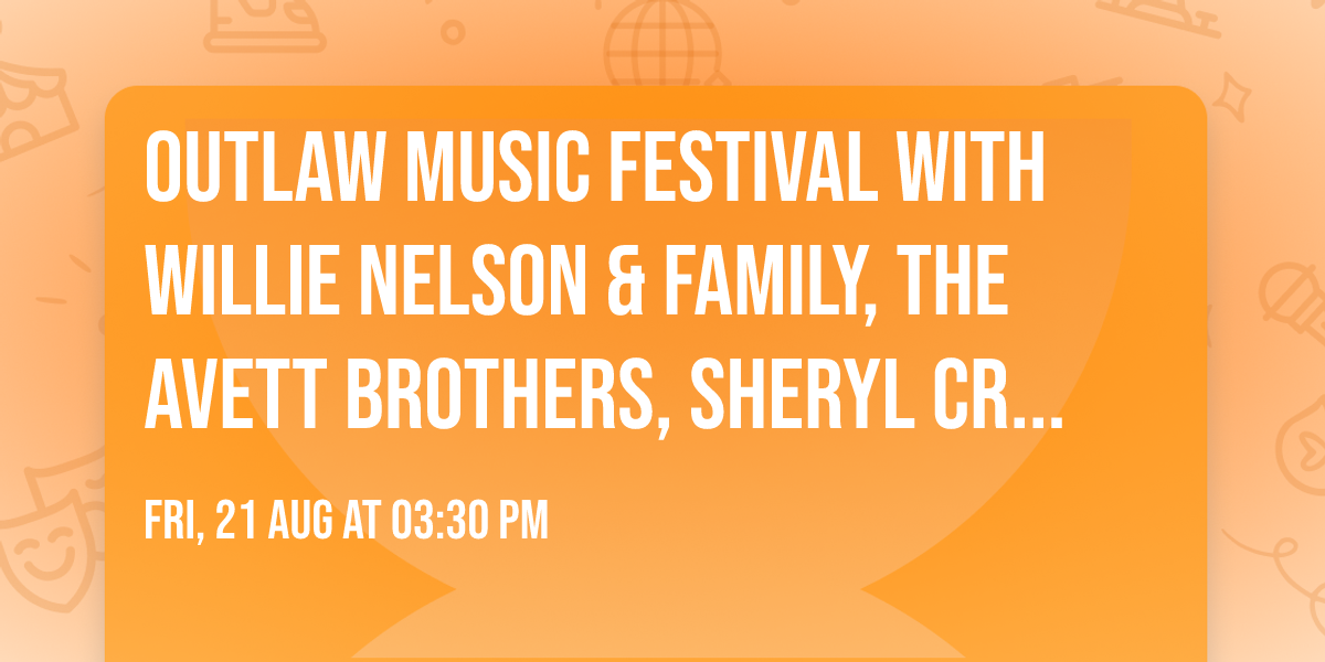 Outlaw Music Festival with Willie Nelson & Family, The Avett Brothers, Sheryl Crow and more