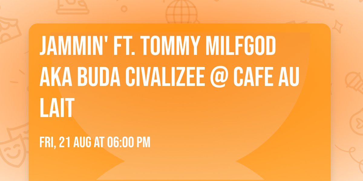 Jammin' ft. Tommy Milfgod aka Buda Civalizee @ Cafe Au Lait