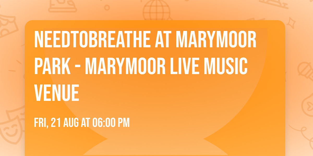 NEEDTOBREATHE at Marymoor Park - Marymoor Live Music Venue