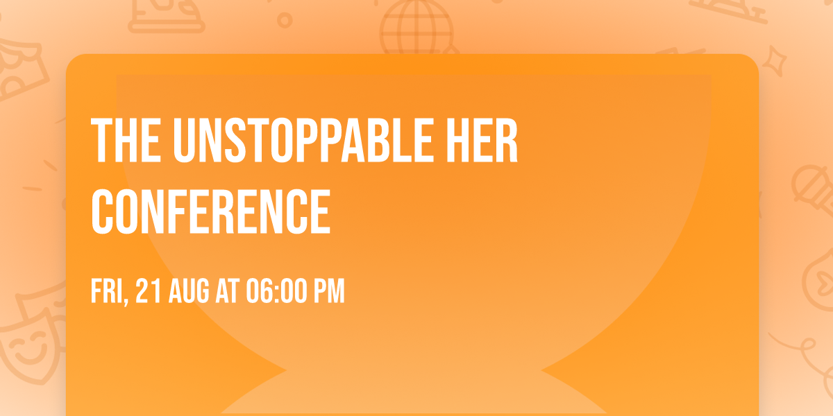 The Unstoppable Her Conference 