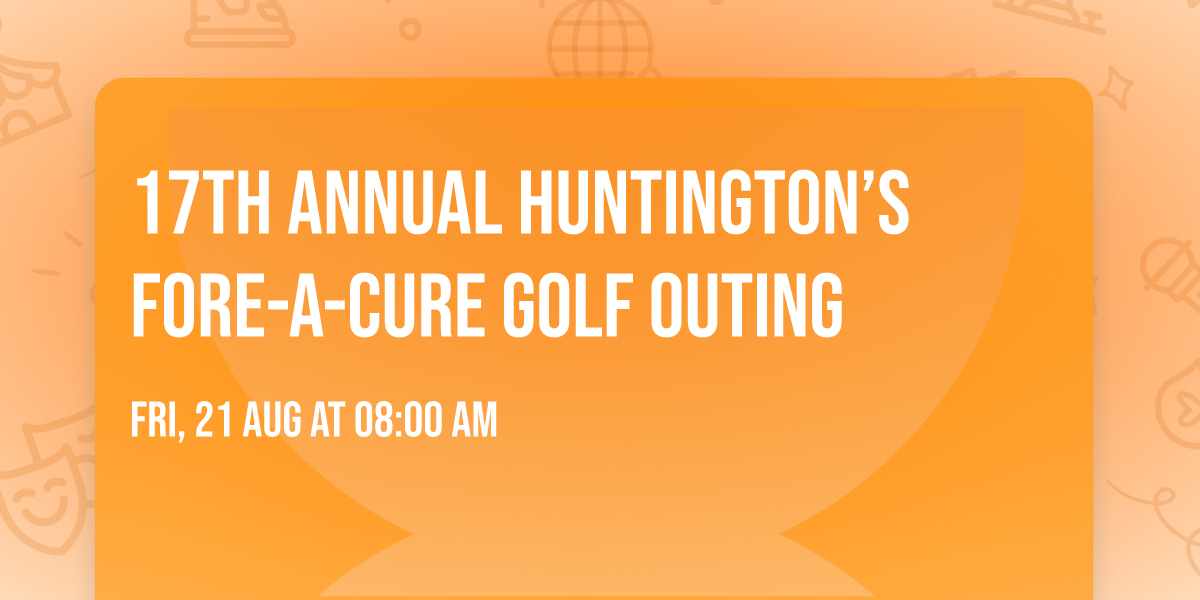 17th Annual Huntington\u2019s  Fore-A-Cure Golf Outing