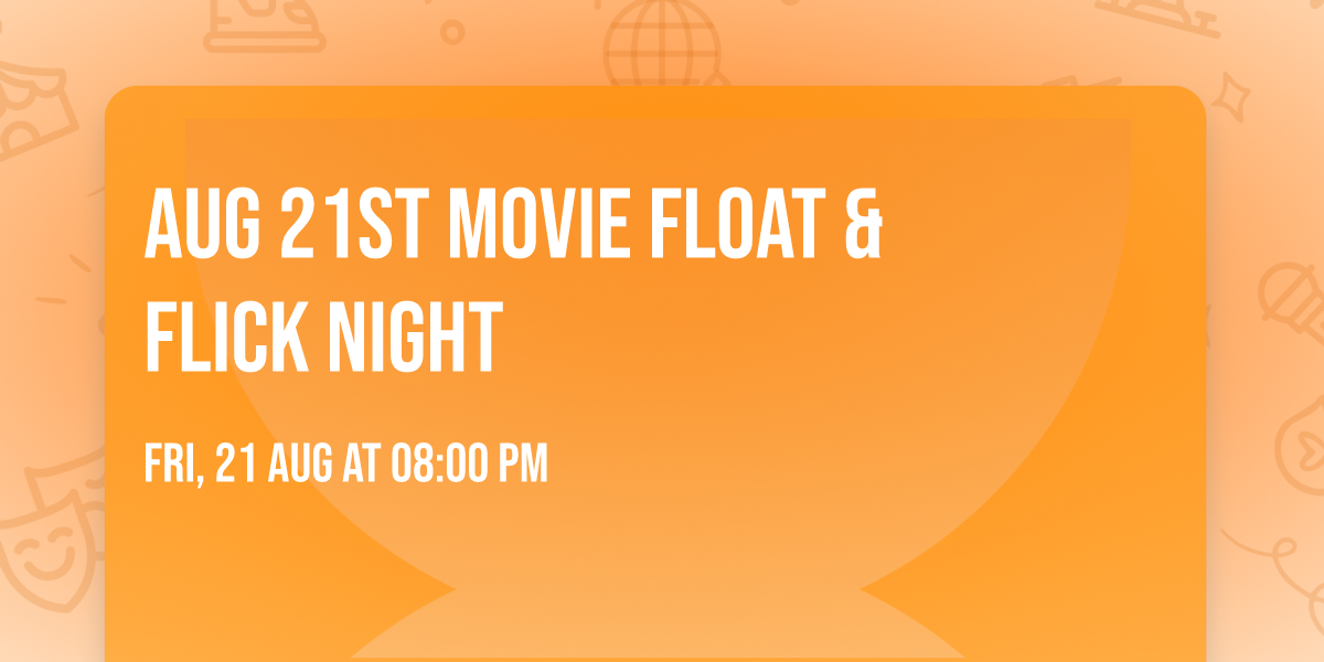 Aug 21st Movie \ud83c\udf7f Float & Flick Night 
