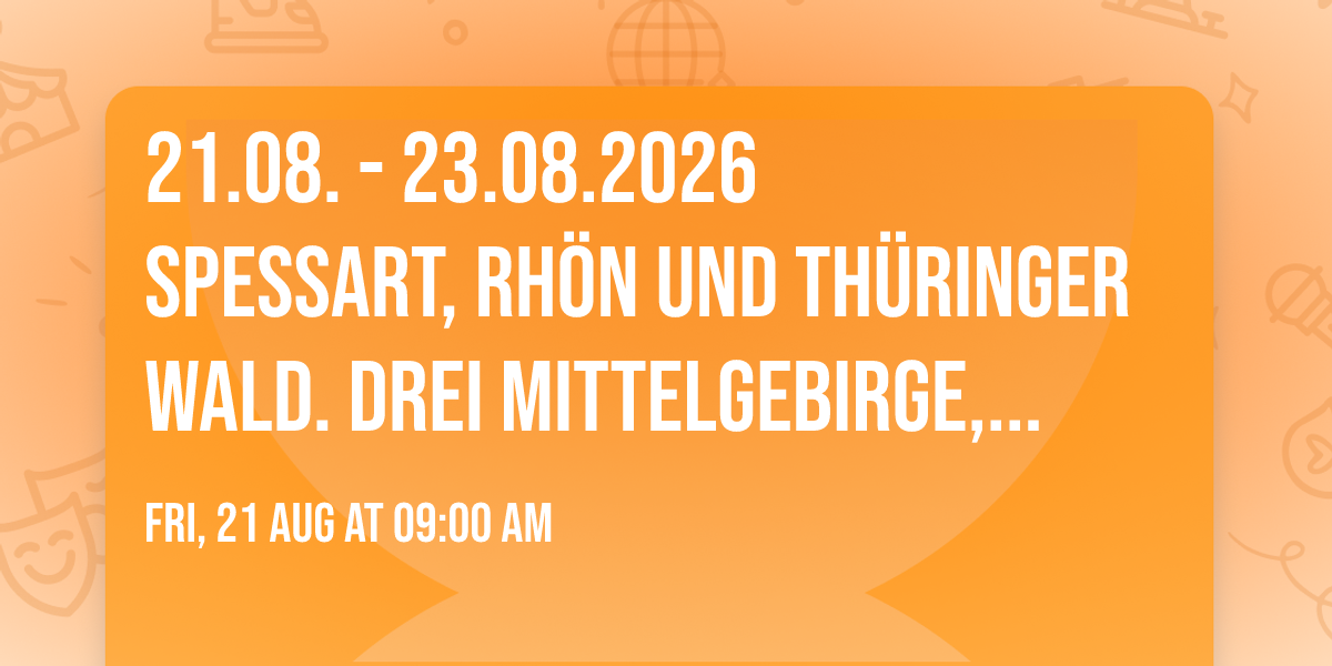 21.08. - 23.08.2026\nSpessart, Rh\u00f6n und Th\u00fcringer Wald. Drei Mittelgebirge, tausend Kurven