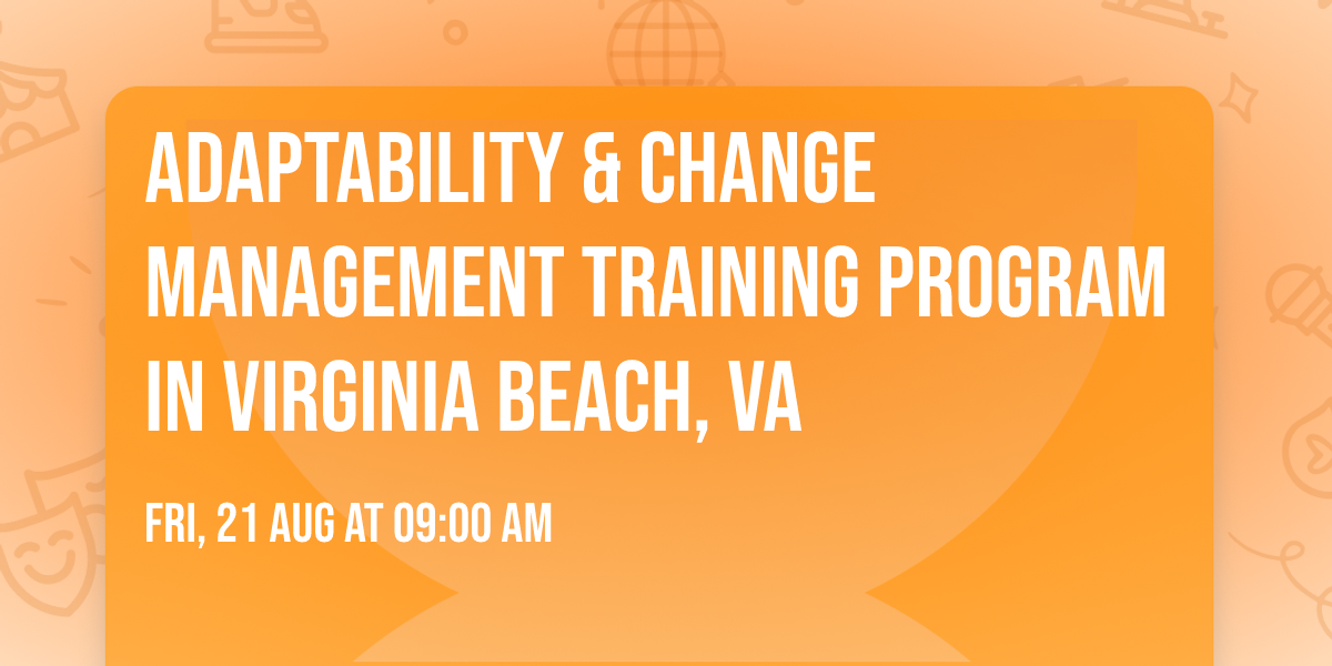 Adaptability & Change Management\u00ae Training Program in Virginia Beach, VA