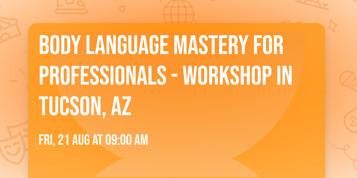 Body Language Mastery for Professionals - Workshop in Tucson, AZ