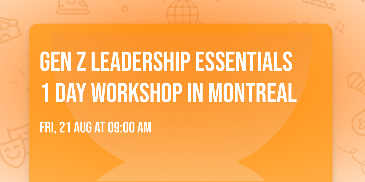 Gen Z Leadership Essentials\u00ae 1 Day Workshop in Montreal