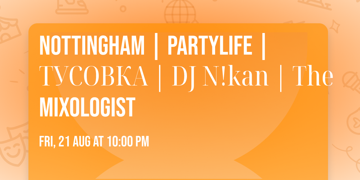 Nottingham | PartyLife | \u0422\u0423\u0421\u041e\u0412\u041a\u0410 | DJ N!kan | The Mixologist
