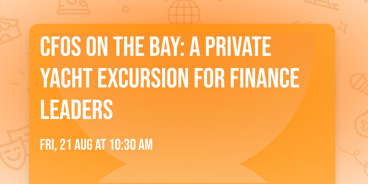 CFOs on the Bay: A Private Yacht Excursion for Finance Leaders