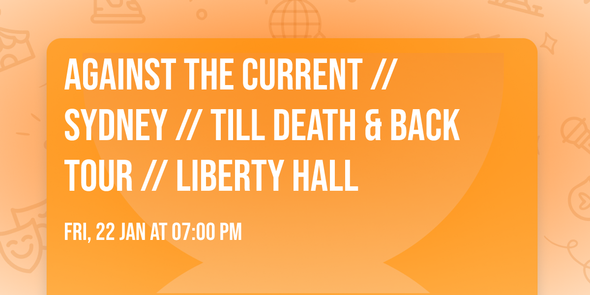 Against The Current \/\/ Sydney \/\/ Till Death & Back Tour \/\/ Liberty Hall