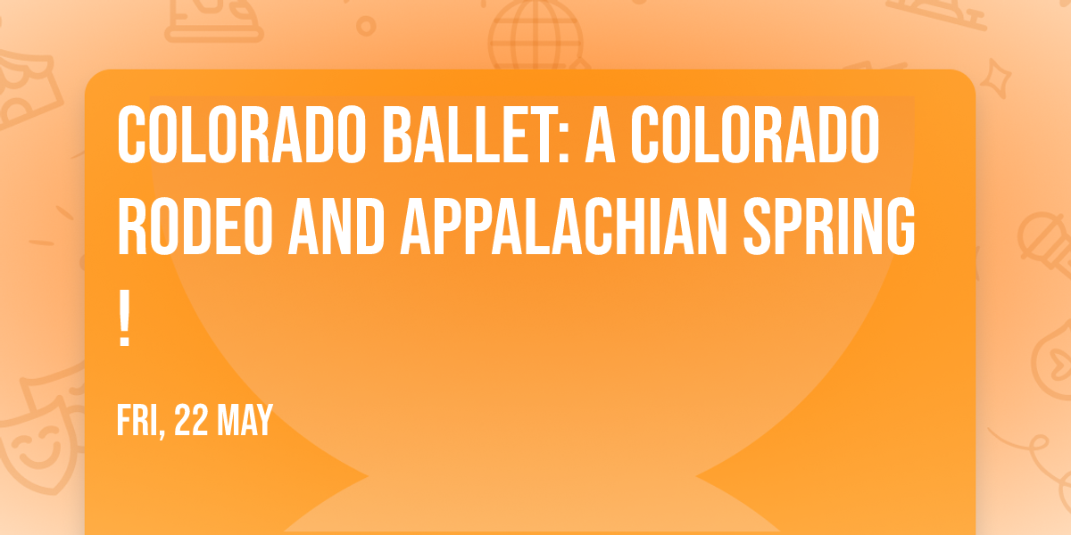 Colorado Ballet: A Colorado Rodeo and Appalachian Spring!
