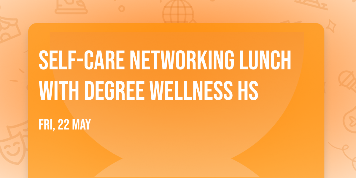 Self-Care Networking Lunch with Degree Wellness HS