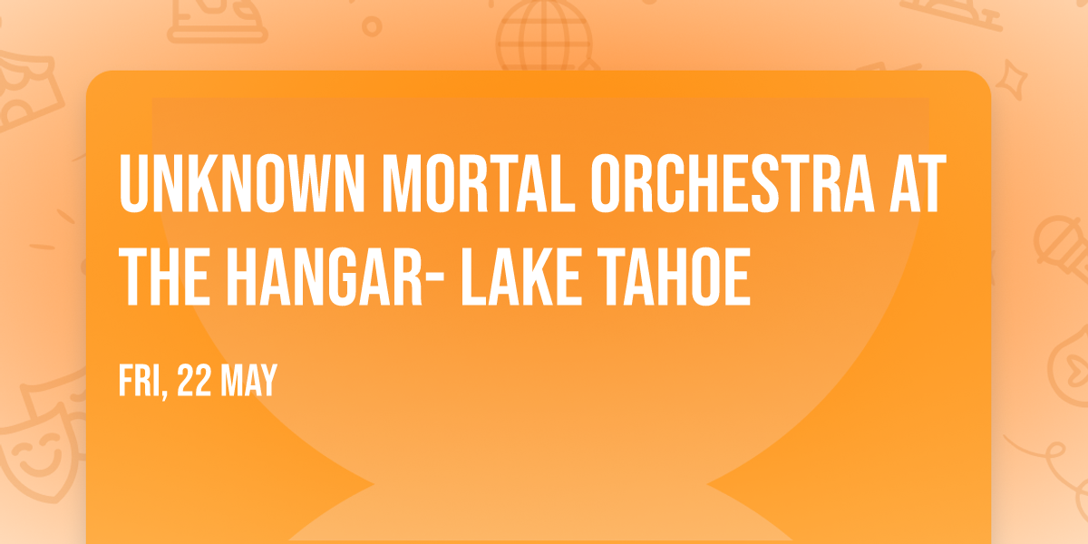 Unknown Mortal Orchestra at The Hangar- Lake Tahoe