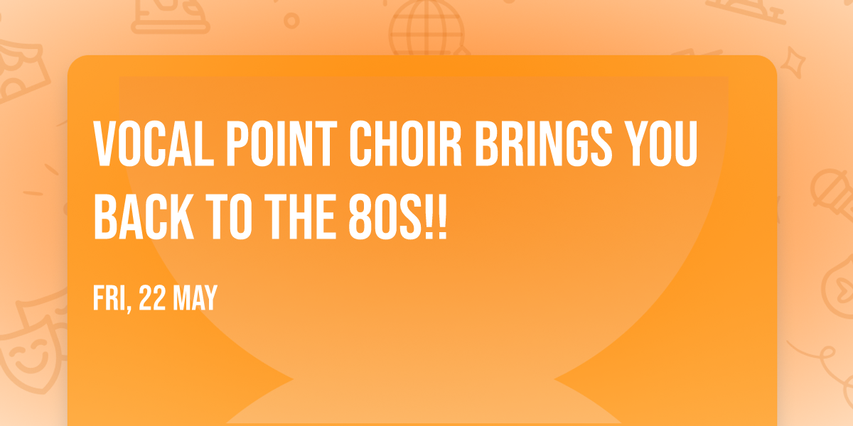 Vocal Point Choir Brings you Back to the 80s!!