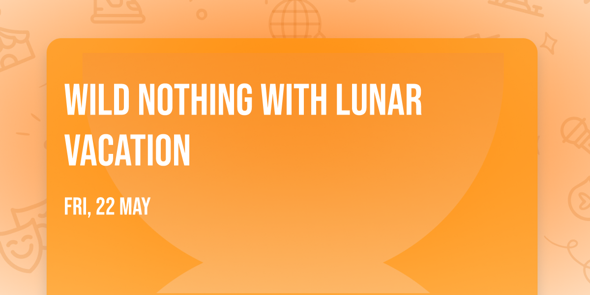 Wild Nothing with Lunar Vacation