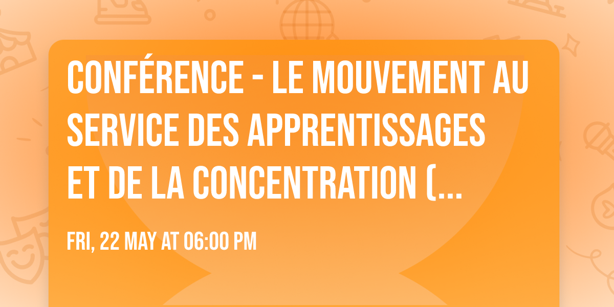 Conf\u00e9rence - Le mouvement au service des apprentissages et de la concentration (enfants et adultes)
