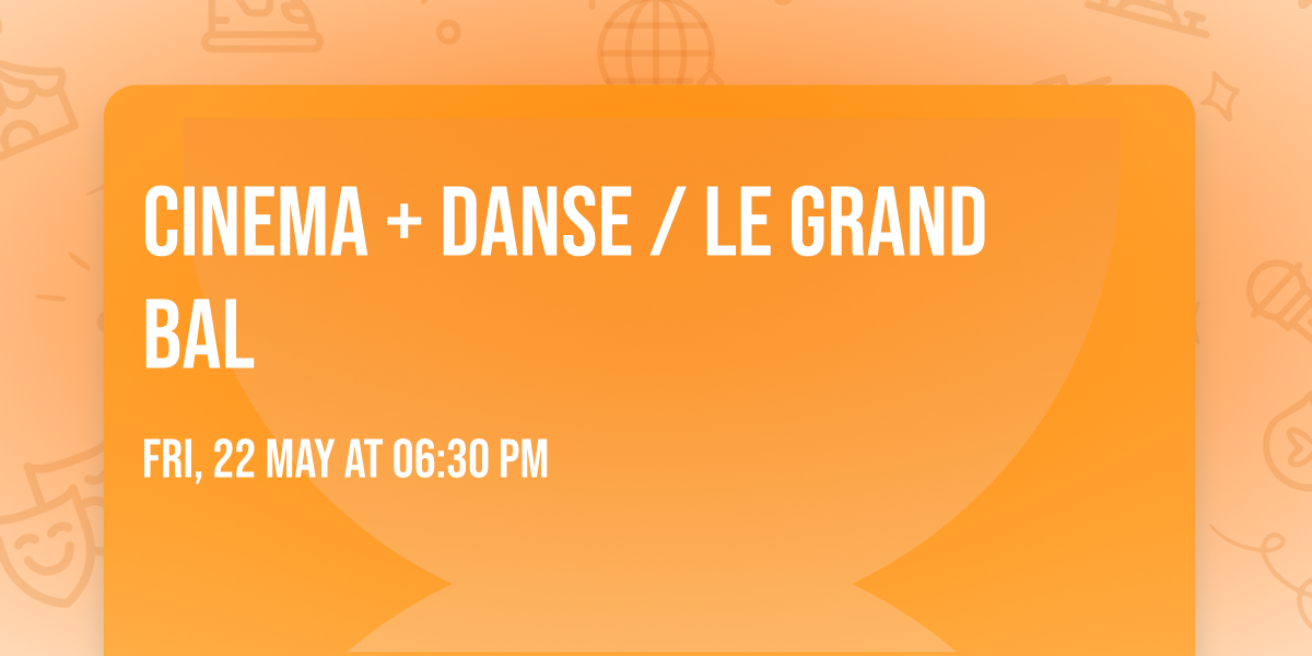 CINEMA + DANSE \/ Le Grand Bal 