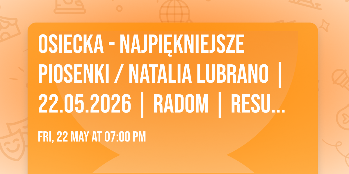 Osiecka - Najpi\u0119kniejsze Piosenki \/ Natalia Lubrano | 22.05.2026 | RADOM | Resursa Obywatelska