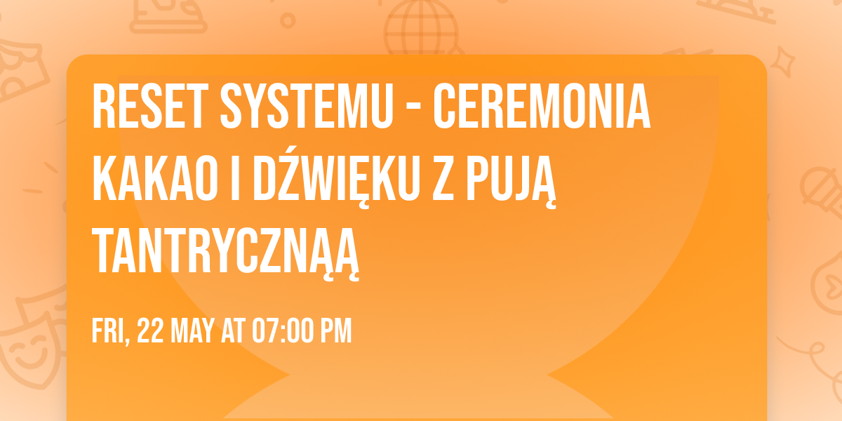 RESET SYSTEMU - Ceremonia Kakao i D\u017awi\u0119ku z Puj\u0105 Tantryczn\u0105\u0105