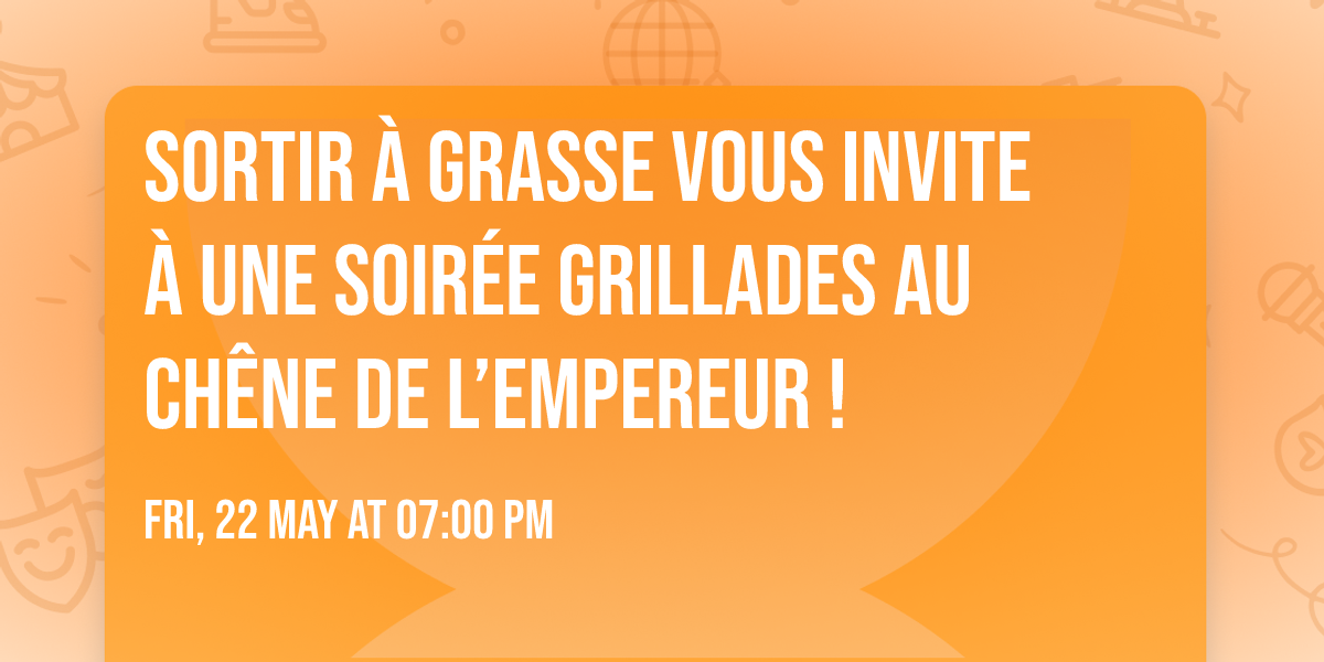 SORTIR \u00c0 GRASSE vous invite \u00e0 une soir\u00e9e grillades au Ch\u00eane de l\u2019Empereur !