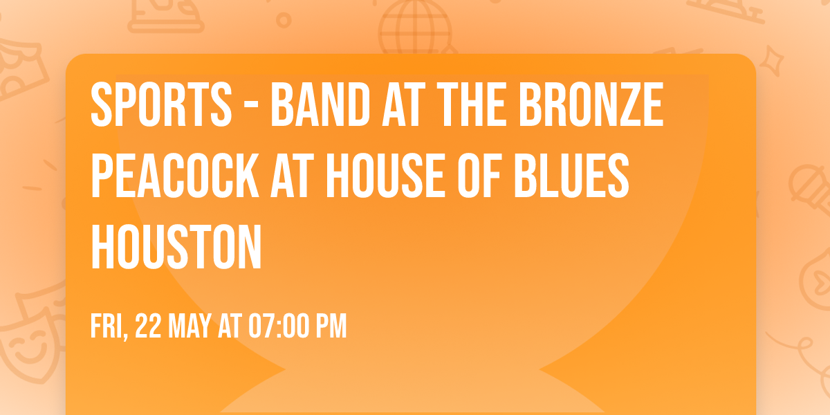 Sports - band at The Bronze Peacock at House of Blues Houston