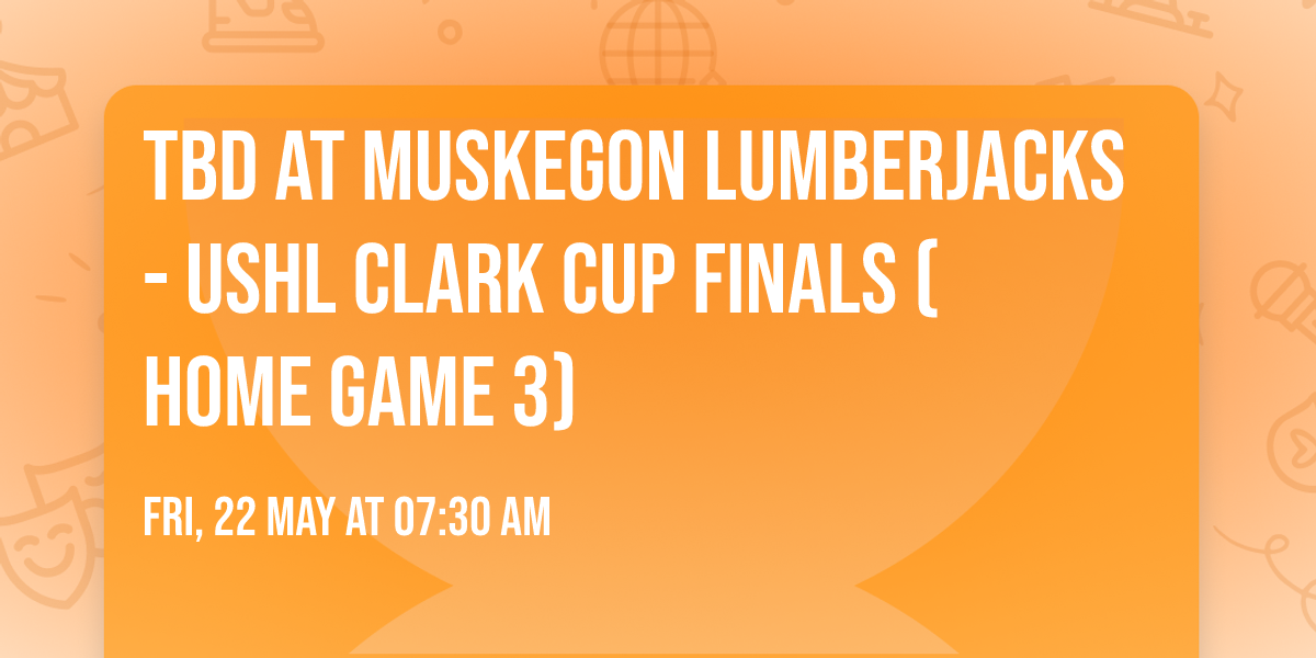 TBD at Muskegon Lumberjacks - USHL Clark Cup Finals (Home Game 3)