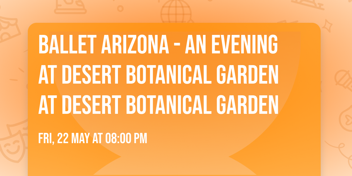 Ballet Arizona - An Evening at Desert Botanical Garden at Desert Botanical Garden
