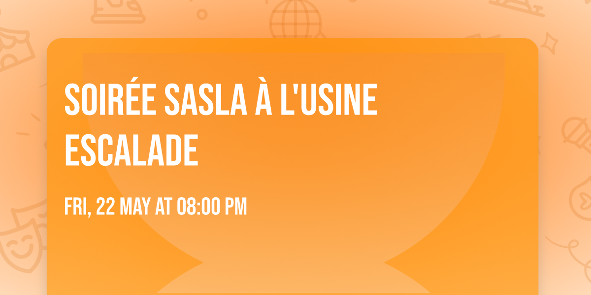 Soir\u00e9e sasla \u00e0 l'Usine Escalade