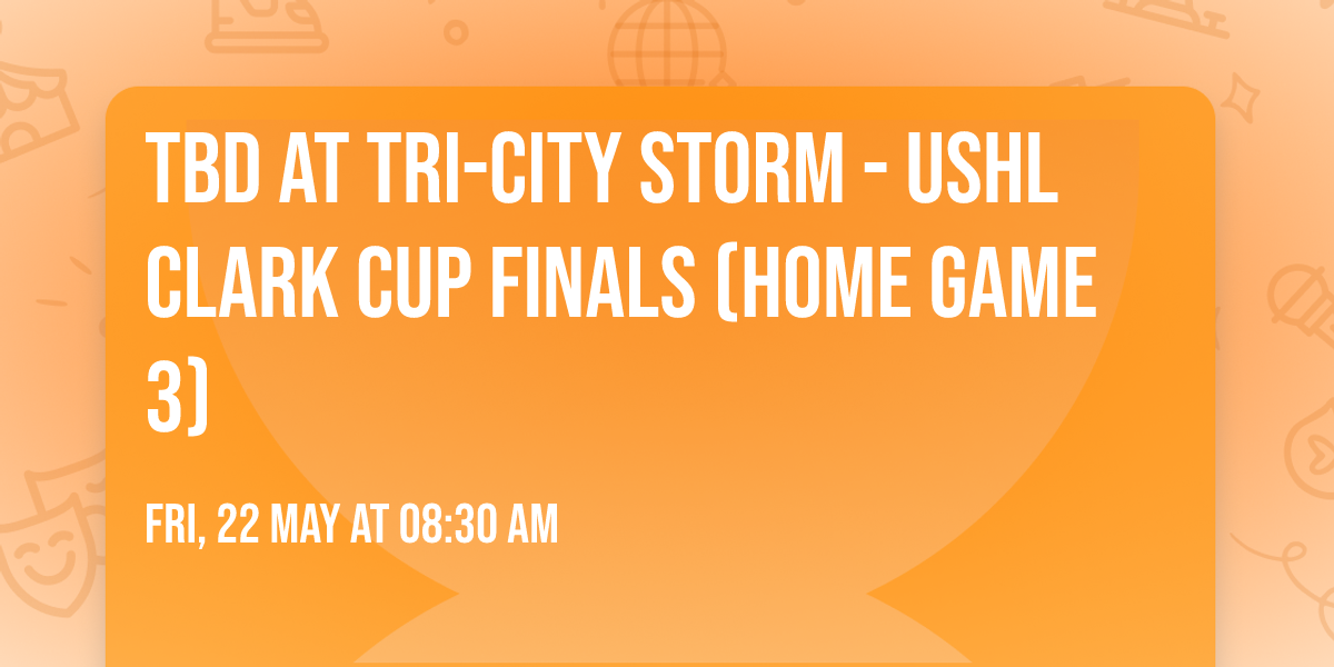 TBD at Tri-City Storm - USHL Clark Cup Finals (Home Game 3)