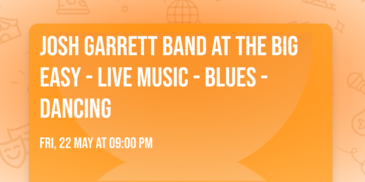 Josh Garrett Band at The Big Easy - Live Music - Blues - Dancing