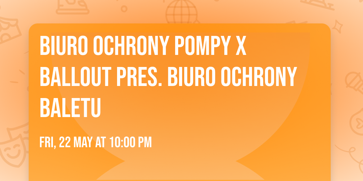 BIURO OCHRONY POMPY x BALLOUT pres. BIURO OCHRONY BALETU