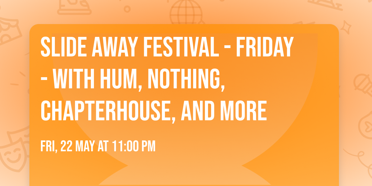 Slide Away Festival - Friday - with HUM, Nothing, Chapterhouse, and more