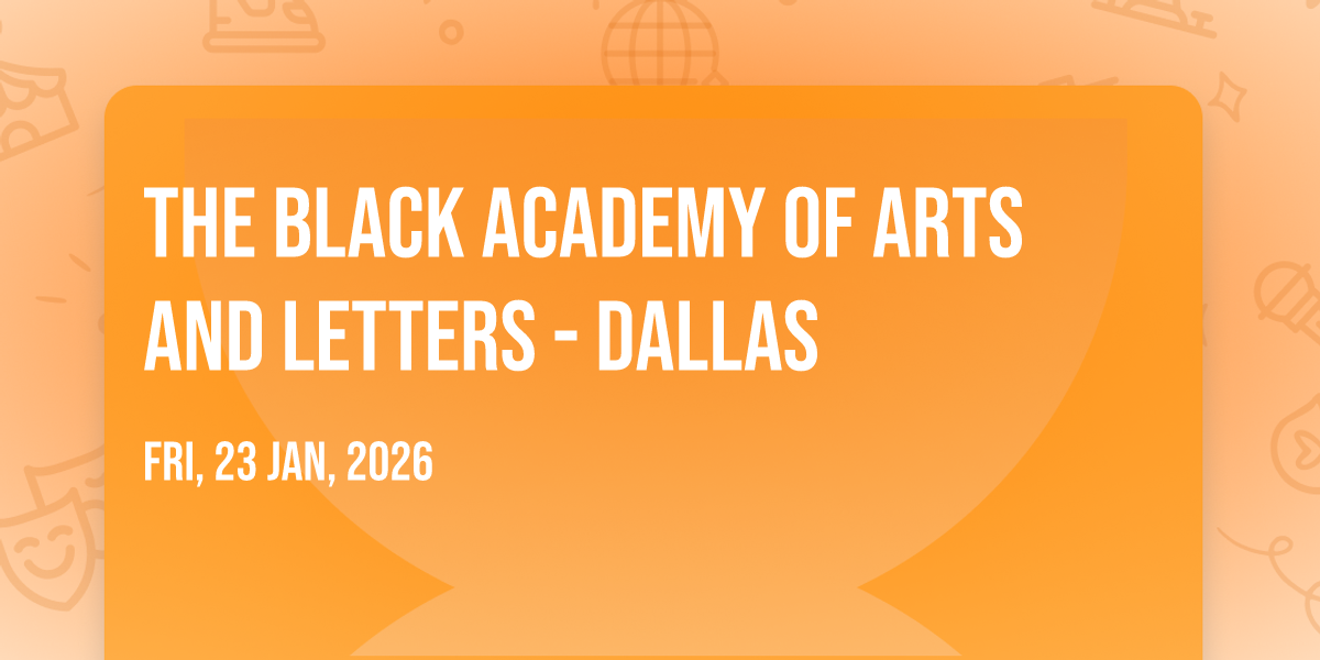 The Black Academy of Arts and Letters - Dallas