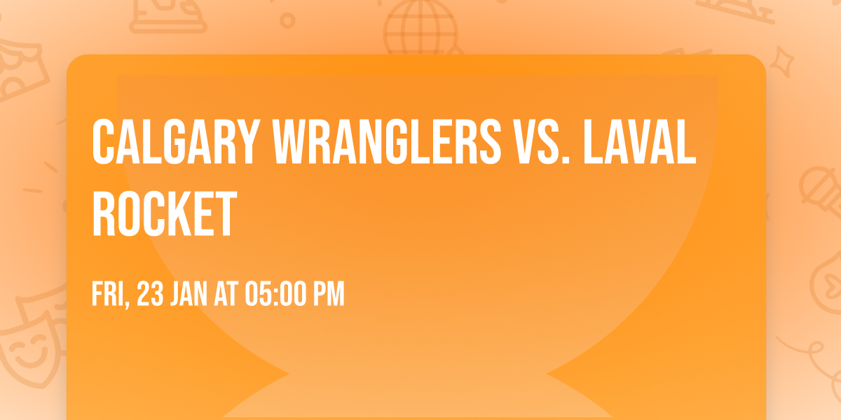 Calgary Wranglers vs. Laval Rocket