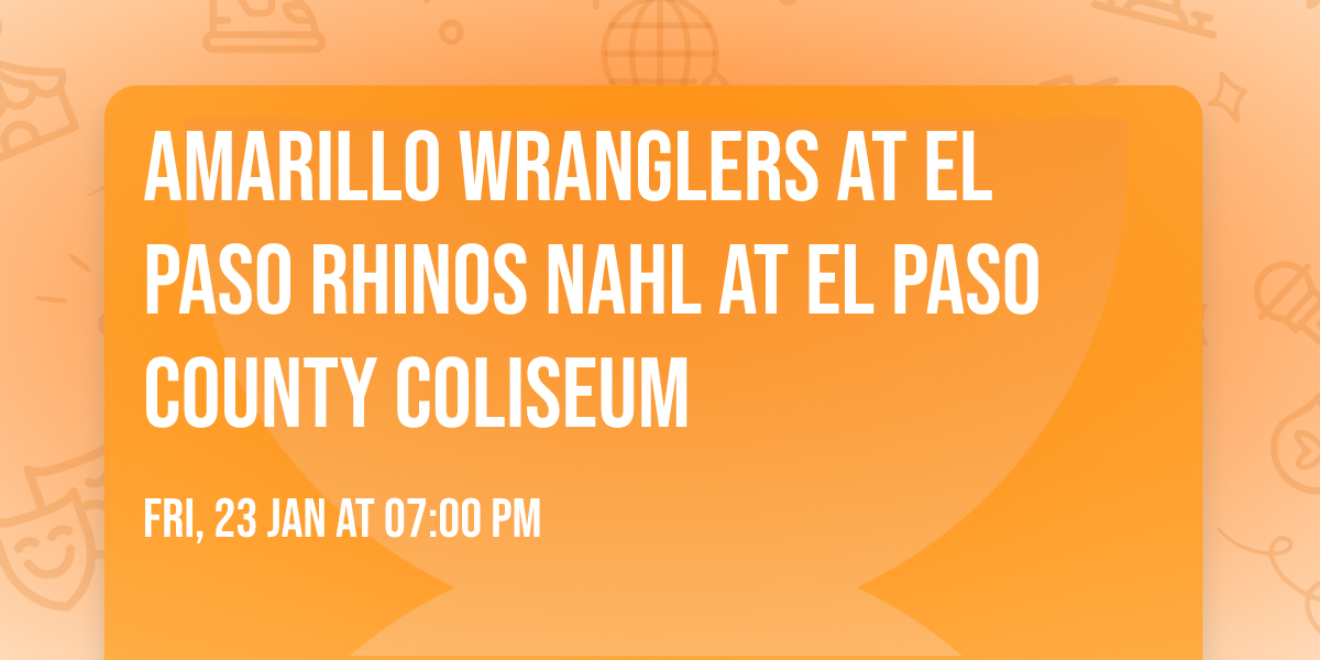 Amarillo Wranglers at El Paso Rhinos NAHL at El Paso County Coliseum