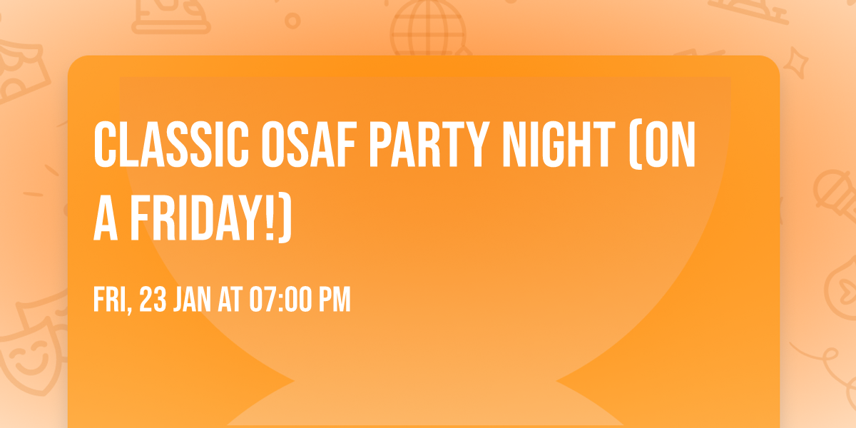 Classic OSaF Party Night (On a Friday!)