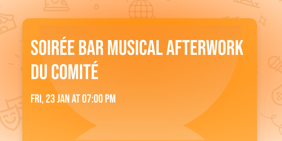 Soir\u00e9e Bar musical Afterwork du comit\u00e9 