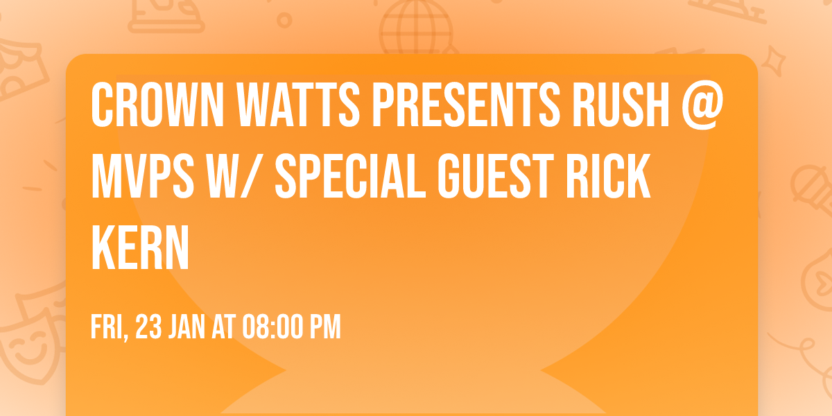 Crown Watts presents Rush @ MVPs w\/ Special Guest Rick Kern\ud83c\udfb6