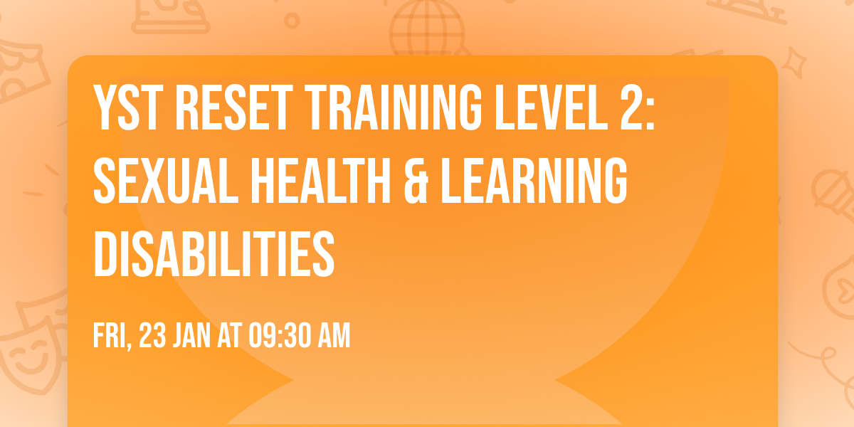 YST ReSET Training Level 2: Sexual Health & Learning Disabilities